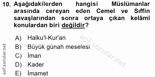 10. soru: Aşağıdakilerden hangisi Müslümanlar arasında cereyan eden Cemel ve Sıffin savaşlarından sonra ortaya çıkan kelâmî kon…