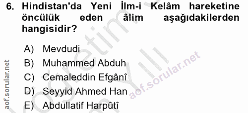6. soru: Hindistan'da Yeni İlm-i Kelâm hareketine öncülük eden âlim aşağıdakilerden hangisidir? A) Mevdudi B) Muhammed Abduh i…