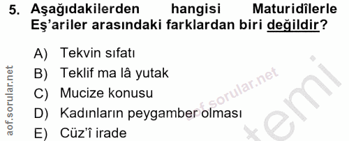 5. soru: Aşağıdakilerden hangisi Maturidilerle Eş'ariler arasındaki farklardan biri değildir? A) Tekvin sıfatı B) Teklif ma lâ…