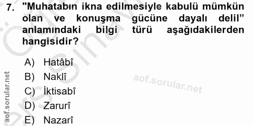 7. soru: "Muhatabın ikna edilmesiyle kabulü mümkün olan ve konuşma gücüne dayalı delil" anlamındaki bilgi türü aşağıdakilerden…