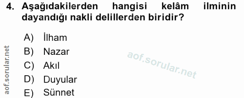 4. soru: Aşağıdakilerden hangisi kelâm ilminin dayandığı nakli delillerden biridir? A) Ilham B) Nazar C) Akıl D) Duyular E) Sü…