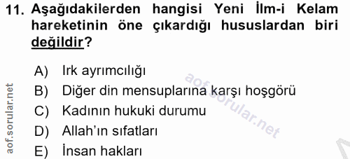 11. soru: Aşağıdakilerden hangisi Yeni İlm-i Kelam hareketinin öne çıkardığı hususlardan biri değildir? A) Irk ayrımcılığı B) D…