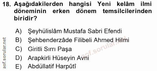 18. soru: Aşağıdakilerden hangisi Yeni kelâm ilmi döneminin erken dönem temsilcilerinden biridir? A) Şeyhülislâm Mustafa Sabri…