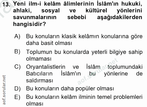 13. soru: Yeni ilm-i kelâm ålimlerinin İslâm'ın hukuki, ahlaki, sosyal ve kültürel yönlerini savunmalarının sebebi aşağıdakiler…