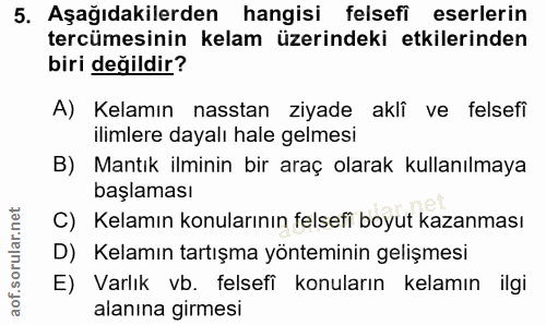 5. soru: Aşağıdakilerden hangisi felsefi eserlerin tercümesinin kelam üzerindeki etkilerinden biri değildir? A) Kelamın nassta…