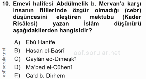 10. soru: Emevî halifesi Abdülmelik b. Mervan'a karşı insanın fiillerinde özgür olmadığı (cebr) düşüncesini elestiren mektubu (…