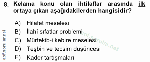 8. soru: Kelama konu olan ihtilaflar arasında ilk ortaya çıkan aşağıdakilerden hangisidir? A) Hilafet meselesi B) Ilahî sıfatl…