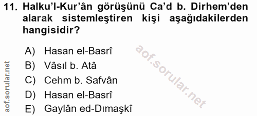 11. soru: Halku'l-Kur'ân görüşünü Ca'd b. Dirhem'den alarak sistemleştiren kişi aşağıdakilerden hangisidir? A) Hasan el-Basrî B…