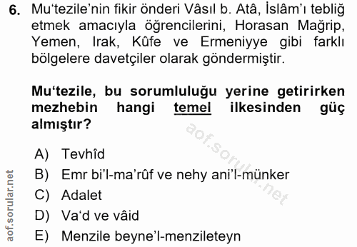 6. soru: Mu'tezile'nin fikir önderi Vâsıl b. Atâ, İslâm'ı tebliğ etmek amacıyla öğrencilerini, Horasan Mağrip, Yemen, Irak, Kü…