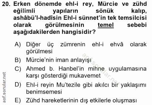 20. soru: Erken dönemde ehl-i rey, Mürcie ve zühd eğilimli yapıların sönük kalıp, ashâbü'l-hadisin Ehl-i sünnet'in tek temsilci…