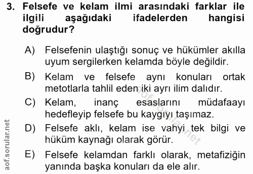 3. soru: Felsefe ve kelam ilmi arasındaki farklar ile ilgili aşağıdaki ifadelerden hangisi doğrudur? A) Felsefenin ulaştığı so…