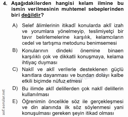 4. soru: Aşağıdakilerden hangisi kelam ilmine bu ismin verilmesinin muhtemel sebeplerinden biri değildir? A) Selef älimlerinin…