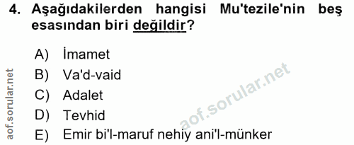 4. soru: Aşağıdakilerden hangisi Mu'tezile'nin beş esasından biri değildir? A) Imamet B) Va'd-vaid of. | C) Adalet D) Tevhid E…