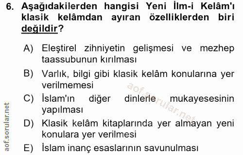 6. soru: Aşağıdakilerden hangisi Yeni İlm-i Kelâm'ı klasik kelâmdan ayıran özelliklerden biri değildir? A) Eleştirel zihniyeti…