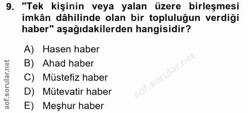 9. soru: "Tek kişinin veya yalan üzere birleşmesi imkân dâhilinde olan bir topluluğun verdiği haber" aşağıdakilerden hangisidi…