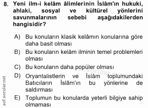8. soru: Yeni ilm-i kelâm ålimlerinin İslâm'ın hukuki, ahlaki, sosyal ve kültürel yönlerini savunmalarının sebebi aşağıdakiler…