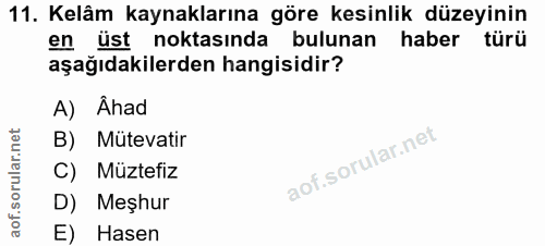11. soru: Kelâm kaynaklarına göre kesinlik düzeyinin en üst noktasında bulunan haber türü aşağıdakilerden hangisidir? A) Âhad B…