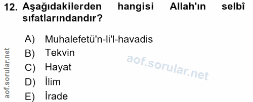 12. soru: Aşağıdakilerden hangisi Allah'ın selbi sifatlarındandır? A) Muhalefetü'n-li'l-havadis B) Tekvin C) Hayat D) Ilim E) i…