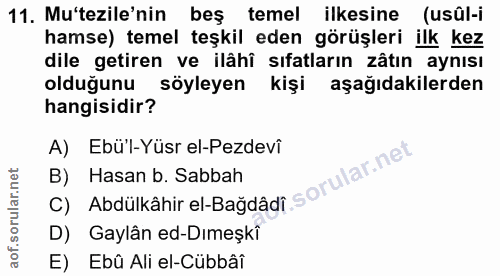 11. soru: Mu'tezile'nin beş temel ilkesine (usûl-i hamse) temel teşkil eden görüşleri ilk kez dile getiren ve ilâhî sıfatların…