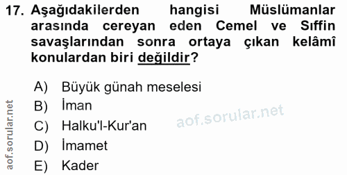 17. soru: Aşağıdakilerden hangisi Müslümanlar arasında cereyan eden Cemel ve Sıffin savaşlarından sonra ortaya çıkan kelâmî kon…