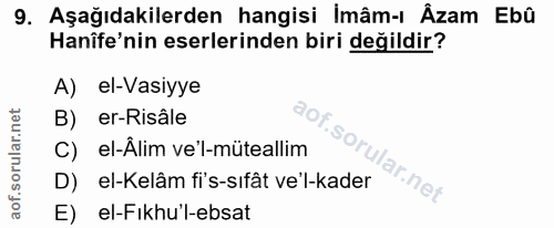 9. soru: Aşağıdakilerden hangisi İmâm-ı Âzam Ebû Hanîfe'nin eserlerinden biri değildir? A) el-Vasiyye er-Risâle C) el-Âlim ve'…