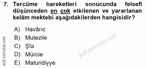 7. soru: Tercüme hareketleri sonucunda felsefi düşünceden en çok etkilenen ve yararlanan kelâm mektebi aşağıdakilerden hangisi…