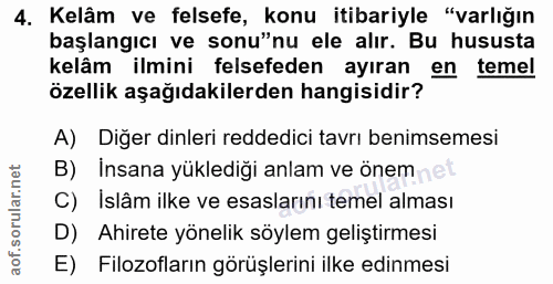 4. soru: Kelâm ve felsefe, konu itibariyle "varlığın başlangıcı ve sonu"nu ele alır. Bu hususta kelâm ilmini felsefeden ayıran…