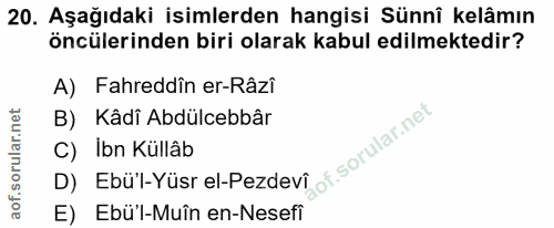 20. soru: Aşağıdaki isimlerden hangisi Sünnî kelâmın öncülerinden biri olarak kabul edilmektedir? A) Fahreddîn er-Râzi B) Kâdî…