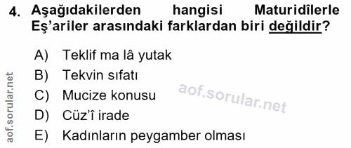 4. soru: Aşağıdakilerden hangisi Maturidilerle Eş'ariler arasındaki farklardan biri değildir? A) Teklif ma lâ yutak B) Tekvin…
