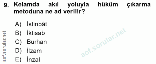 9. soru: Kelamda akıl yoluyla hüküm çıkarma metoduna ne ad verilir? A) Istinbât B) İktisab C) Burhan D) Ilzam E) Inzal