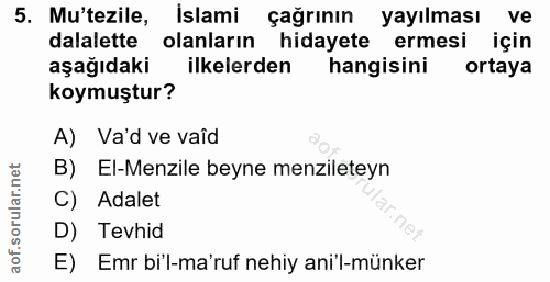 5. soru: Mu'tezile, Islami çağrının yayılması ve dalalette olanların hidayete ermesi için aşağıdaki ilkelerden hangisini ortay…