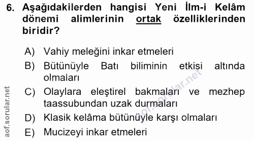 6. soru: Aşağıdakilerden hangisi Yeni Ilm-i Kelâm dönemi alimlerinin ortak özelliklerinden biridir? A) Vahiy melegini inkar et…
