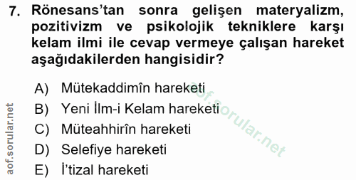 7. soru: Rönesans'tan sonra gelişen materyalizm, pozitivizm ve psikolojik tekniklere karşı kelam ilmi ile cevap vermeye çalışa…