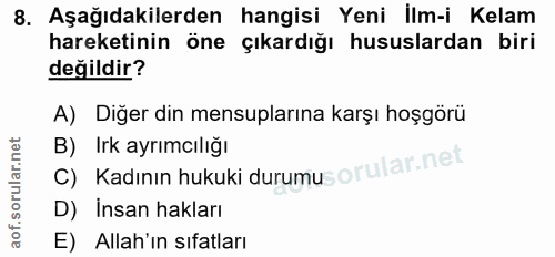 8. soru: Aşağıdakilerden hangisi Yeni Ilm-i Kelam hareketinin öne çıkardığı hususlardan biri değildir? A) Diğer din mensupları…
