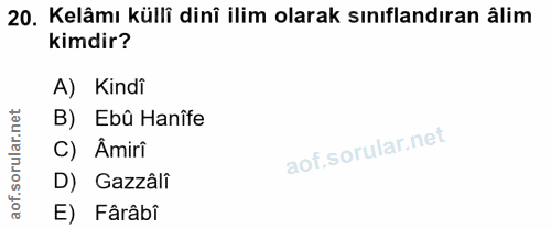 20. soru: Kelâmı külli dinî ilim olarak sınıflandıran âlim kimdir? A) Kindi rular.net B) Ebû Hanîfe C) Âmiri D) Gazzâli aof. E)…