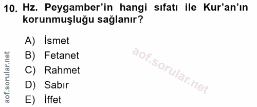 10. soru: Hz. Peygamber'in hangi sıfatı ile Kur'an'ın korunmuşluğu sağlanır? A) Ismet B) Fetanet C) Rahmet D) Sabır E) Iffet