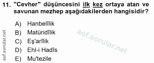 11. soru: "Cevher" düşüncesini ilk kez ortaya atan ve savunan mezhep aşağıdakilerden hangisidir? A) Hanelilik Matüridîlik C) Eş…