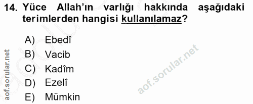 14. soru: Yüce Allah'ın varlığı hakkında aşağıdaki terimlerden hangisi kullanılamaz? A) Ebedi Vacib Kadîm D) Ezeli E) Mümkin