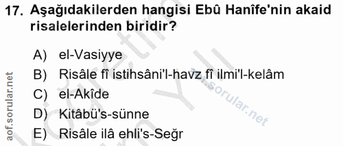 17. soru: Aşağıdakilerden hangisi Ebû Hanîfe'nin akaid risalelerinden biridir? A) el-Vasiyye B) Risâle fi istihsâni'l-havz fi i…