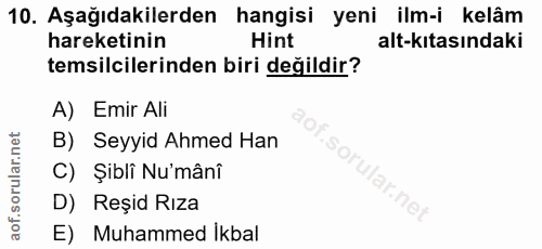 10. soru: Aşağıdakilerden hangisi yeni ilm-i kelâm hareketinin Hint alt-kıtasındaki temsilcilerinden biri değildir? A) Emir Ali…