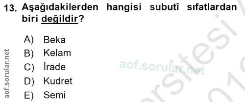 13. soru: Aşağıdakilerden hangisi subutî sıfatlardan biri değildir? A) Beka Kelam C) İrade aof sorulan fet D) Kudret E) Semi