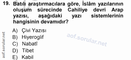 19. soru: Batılı araştırmacılara göre, İslâm yazılarının oluşum sürecinde Cahiliye devri Arap yazısı, aşağıdaki yazı sistemleri…