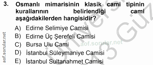 3. soru: Osmanlı mimarisinin klasik cami tipinin kurallarının belirlendiği cami aşağıdakilerden hangisidir? A) Edirne Selimiye…