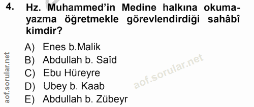 4. soru: Hz. Muhammed'in Medine halkına okuma- yazma öğretmekle görevlendirdiği sahâbi kimdir? A) Enes b.Malik B) Abdullah b.…