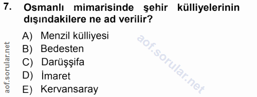 7. soru: Osmanlı mimarisinde şehir külliyelerinin dışındakilere ne ad verilir? A) Menzil külliyesi B) Bedesten C) Darüşşifa D)…