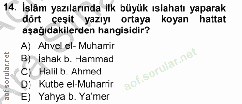 14. soru: İslâm yazılarında ilk büyük ıslahatı yaparak dört çeşit yazıyı ortaya koyan hattat aşağıdakilerden hangisidir? A) Ahv…