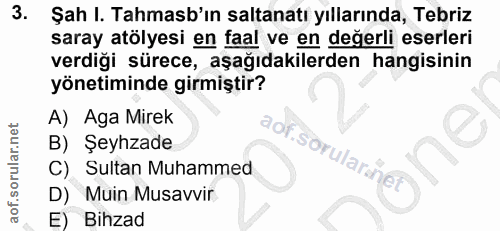3. soru: Şah I. Tahmasb'ın saltanatı yıllarında, Tebriz saray atölyesi en faal ve en değerli eserleri verdiği sürece, aşağıdak…