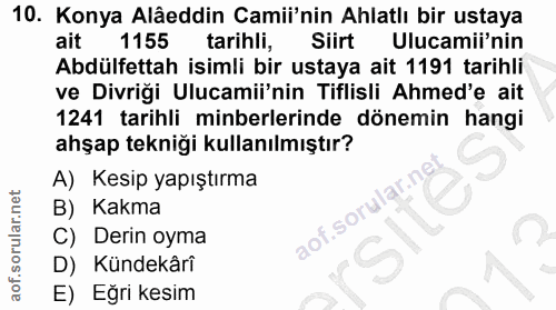 10. soru: Konya Alâeddin Camii'nin Ahlatlı bir ustaya ait 1155 tarihli, Siirt Ulucamii'nin Abdülfettah isimli bir ustaya ait 11…