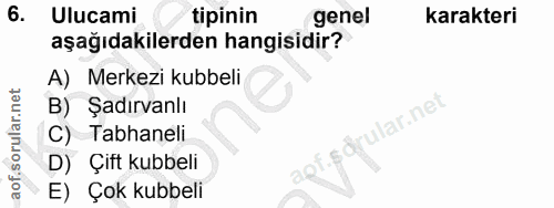 6. soru: Ulucami tipinin genel karakteri aşağıdakilerden hangisidir? A) Merkezi kubbeli B) Şadırvanlı lar.ne Tabhaneli Çift ku…