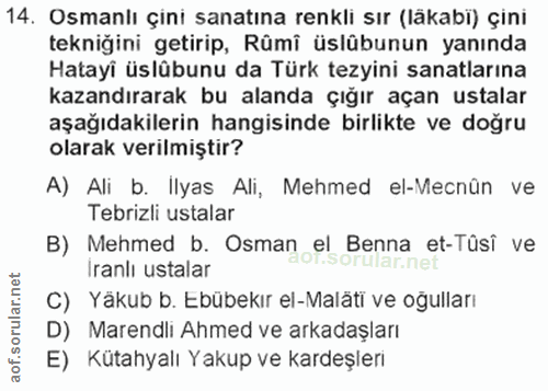 14. soru: Osmanlı çini sanatına renkli sır (läkabi) çini tekniğini getirip, Rûmî üslübunun yanında Hatayi üslübunu da Türk tezy…